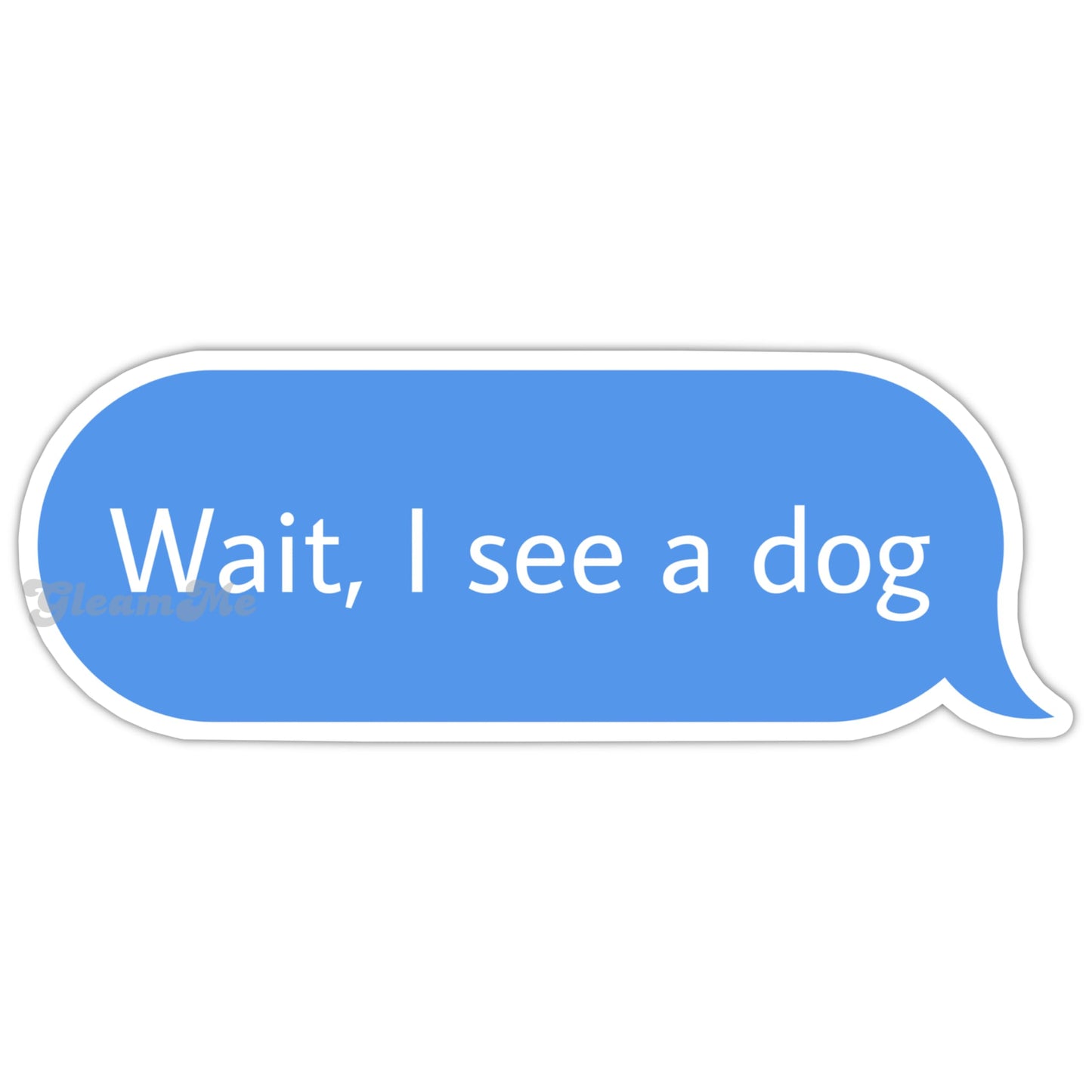 "Wait I See a Dog" Sticker | Funny Waterproof Decal for Dog Lovers